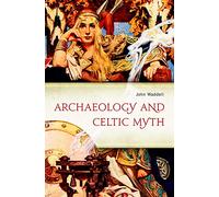 Archaeology and Celtic Myth - [Version Originale] John Waddell (Auteur)