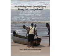 Archaeology and Ethnography Along the Loango Coast in the South West of the Republic of Congo - [Version Originale] Inconnu (Auteur)