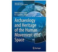 Archaeology And Heritage Of The Human Movement Into Space