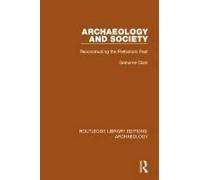 Archaeology And Society: Reconstructing The Prehistoric Past