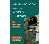 Archaeology and the World of Jesus A Visual Guide - David deSilva - Baker publishing group - ebook (ePub) - Livre