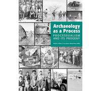 Archaeology As a Process: Processualism and Its Progeny