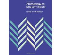 Archaeology As Long-Term History