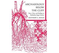 Archaeology Below The Cliff: Race, Class, And Redlegs In Barbadian Sugar Society
