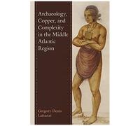 Archaeology, Copper, And Complexity In The Middle Atlantic Region