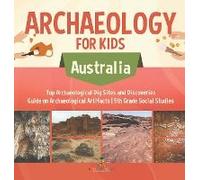 Archaeology For Kids - Australia - Top Archaeological Dig Sites And Discoveries Guide On Archaeological Artifacts 5th Grade Social Studies