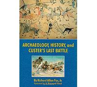 Archaeology, History, And Custer's Last Battle