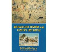 Archéologie, histoire et la dernière bataille de Custer : Le Little Big Horn réexaminé