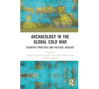 Archaeology in the Global Cold War: Scientific Practices and Political Ideology