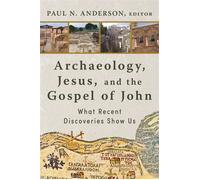 Archaeology, Jesus, and the Gospel of John What Recent Discoveries Show Us - Paul N. Anderson - Eerdmans - ebook (ePub) - Livre