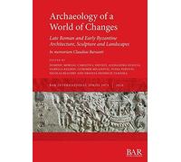 Archaeology Of A World Of Changes. Late Roman And Early Byzantine Architecture, Sculpture And Landscapes