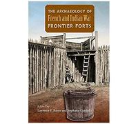 Archaeology Of French And Indian War Frontier Forts