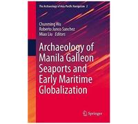 Archaeology Of Manila Galleon Seaports And Early Maritime Globalization