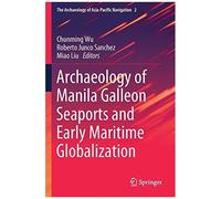 Archaeology Of Manila Galleon Seaports And Early Maritime Globalization