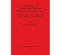 Archaeology Of Mother Earth Sites And Sanctuaries Through The Ages