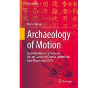 Archaeology of Motion: Embodied Historical Research on Late-Medieval German Martial Arts from Manuscript 3227a