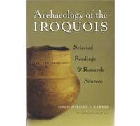 Archaeology of the Iroquois by Edited by Jordan E Kerber