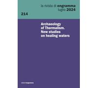 Archaeology of Thermalism. New studies on healing waters: La Rivista di Engramma 214, luglio 2024