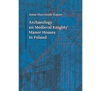 Archaeology On Medieval Knights` Manor Houses In Poland