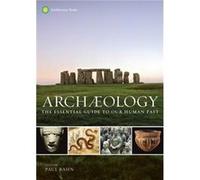 Archaeology The Essential Guide to Our Human Past by Foreword by Brian Fagan & Edited by Paul Bahn Foreword by Brian Fagan Edited by Paul Bahn (Auteur)