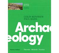 Archaeology: Theories, Methods, and Practice, College Edition