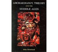 Archaeology, Theory and the Middle Ages, Duckworth Archaeology John Moreland (Auteur)