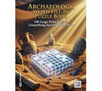 Archaeology Word Fill-in Puzzle Book: 100 Large Print Puzzles Unearthing Secrets of the Past | An Educational Activity Book for Adults to Discover ... Artifacts | A Fun Gift for History Buffs