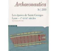 Archaeonautica N° 16/2010 - Les Épaves De Saint-Georges-Lyon (Ier-Xviiie Siècles) - Analyse Architecturale Et Études Complémentaires