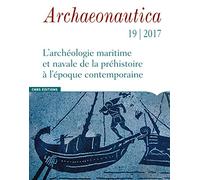 Archaeonautica - numéro 19/2017 L'Archéologie maritime et navale de la préhistoire à l'époque contem (19)