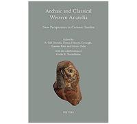Archaic And Classical Western Anatolia: New Perspectives In Ceramic Studies: In Memoriam Of Prof. Crawford H. Greenwalt Jr. Proceedings Of The Second