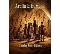 Archaic Humans: The History of the Different Prehistoric Species in the Genus Homo
