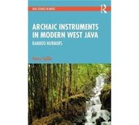 Archaic Instruments in Modern West Java Bamboo Murmurs by Henry Spiller Henry Spiller (Auteur)