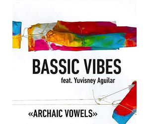 Archaic Vowels / Bassic Vibes Feat. Yuvisney Aguilar