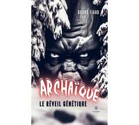 Archaïque Le réveil génétique - Bruno Fiard - Le Lys Bleu - broché - Roman