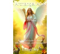 Archangel Ariel: A Spiritual Guide to Divine Nature, Courage, and Abundance