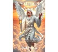 Archangel Azrael: A Spiritual Guide to the Angel of Peace, Transition, and Eternal Continuity