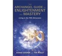 Archangel Guide/Enlightenment & Mastery Diana Cooper, Tim Whild (Auteur)