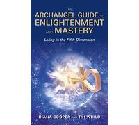 Archangel Guide to Enlightenment and Mastery, The: Living In The Fifth Dimension