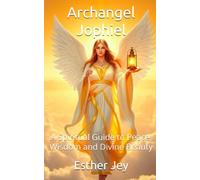 Archangel Jophiel: A Spiritual Guide to Peace, Wisdom and Divine Beauty
