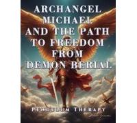 Archangel Michael And The Path To Freedom From Demon Berial