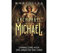Archangel Michael: Connecting with the Angel of the Lord