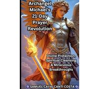 Archangel Michael's 21-Day Prayer Revolution: Divine Protection, Spiritual Cleansing & Miraculous Breakthroughs