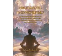 Archangel Pathworking: The Complete Operative System for Invoking the Seven Great Angels: Magic for For Healing, Protection, Justice, Love, and Divine Wisdom