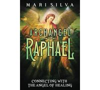 Archangel Raphael: Connecting with the Angel of Healing