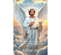Archangel Remiel: A Spiritual Guide to the Angel of the Light of Divine Mercy and Renewal