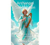 Archangel Sandalphon: A Spiritual Guide to the Angel of Prayer and Harmony