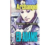 Archangel: Sometimes I am necessary