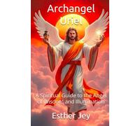 Archangel Uriel: A Spiritual Guide to the Angel of Wisdom and Illumination