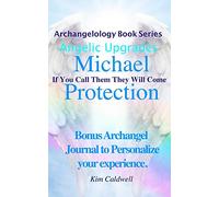 Archangelology Michael Protection: If You Call Them They Will Come