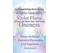 Archangelology, Violet Flame, Oneness: If You Call Them They Will Come